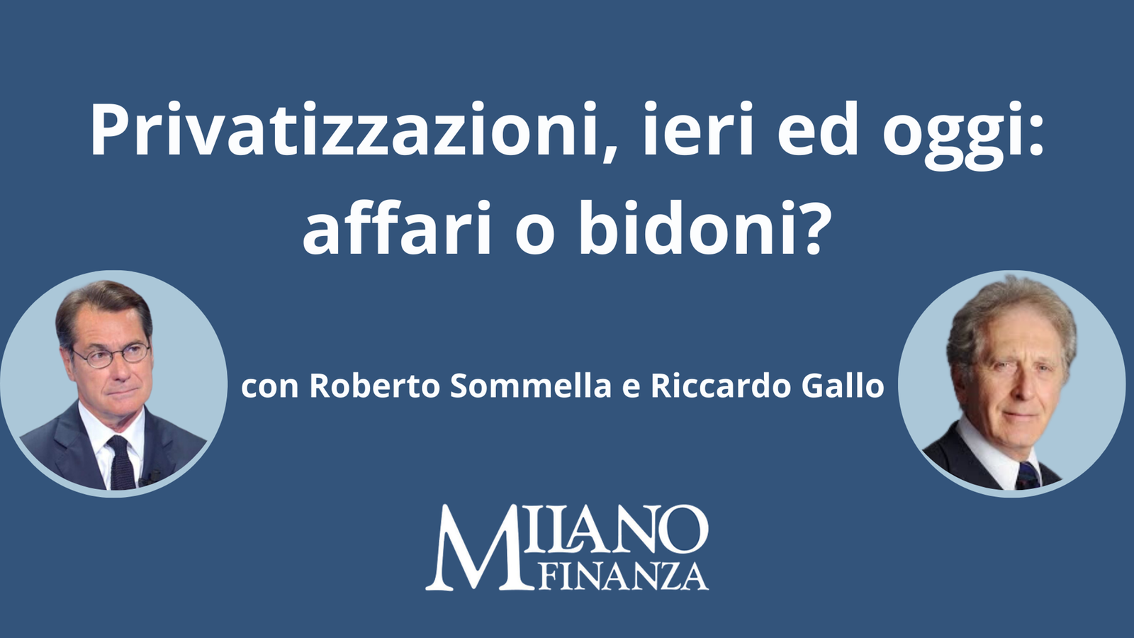 “Privatizzazioni, ieri e oggi: affari o bidoni” con Roberto Sommella e Riccardo Gallo