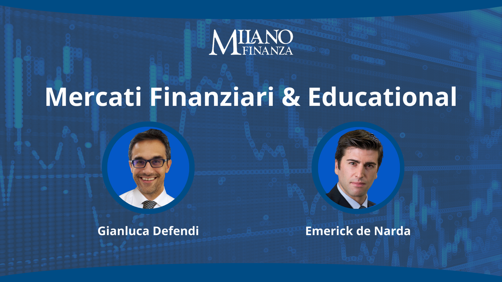“Mercati Finanziari &amp; Educational” con Emerick De Narda e Gianluca Defendi