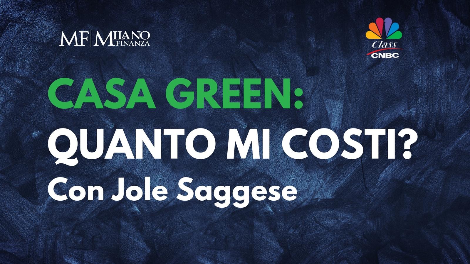 “Casa green: quanto mi costi?” con Emanuele Barbera (Sarpi Immobiliare) e Francesca Zirnstein (Scenari Immobiliari). Conduce Jole Saggese (Class Cnbc)