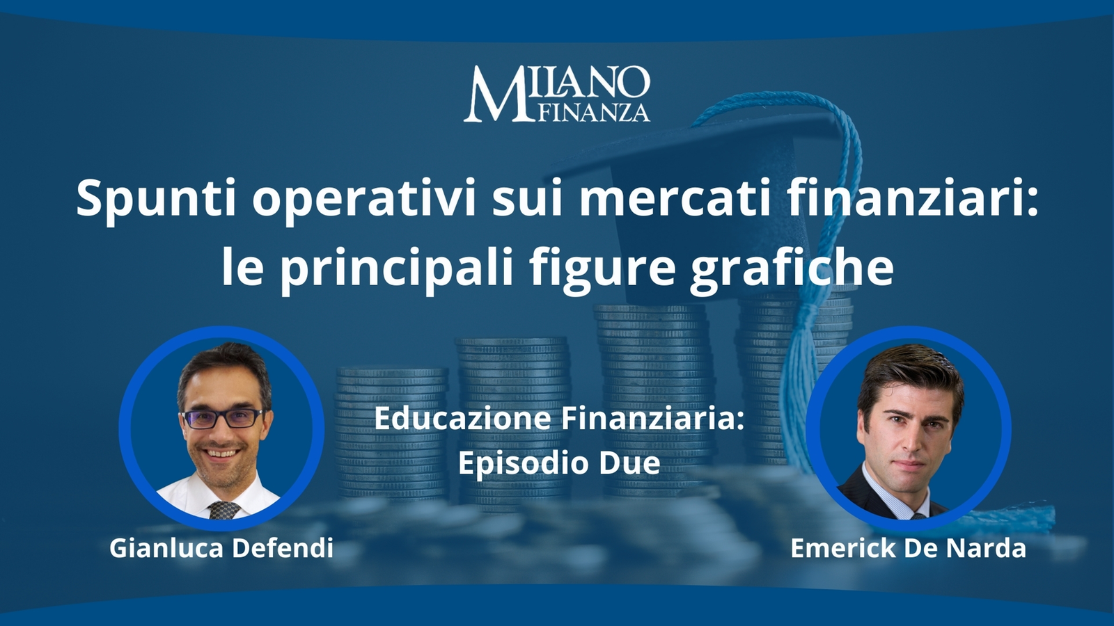“Spunti operativi sui mercati finanziari: le principali figure grafiche” con Emerick de Narda e Gianluca Defendi