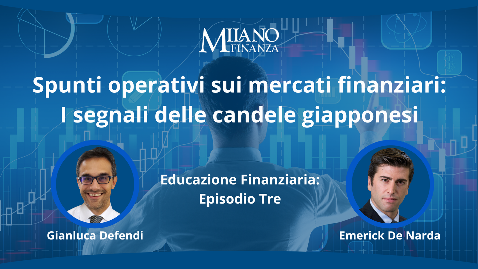 “Spunti operativi sui mercati finanziari: le candele giapponesi” con Emerick De Narda e Gianluca Defendi