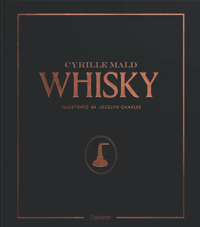 Whisky. Dai single malts scozzesi alle distillerie artigianali di Cyrille Mald per L’ippocampo edizioni.