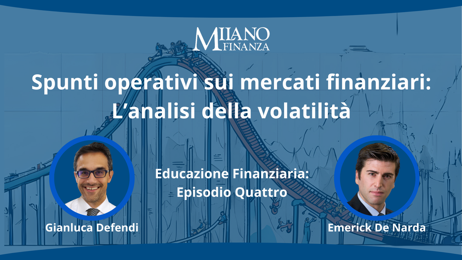“Spunti operativi sui mercati finanziari: l’analisi della volatilit&agrave;” con Emerick De Narda e Gianluca Defendi