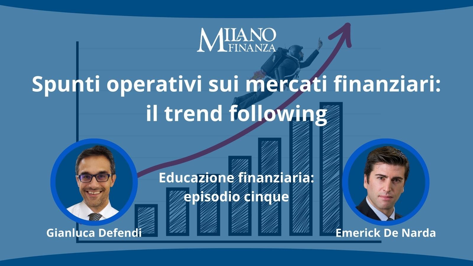 “Spunti operativi sui mercati finanziari: il trend following” con Emerick De Narda e Gianluca Defendi