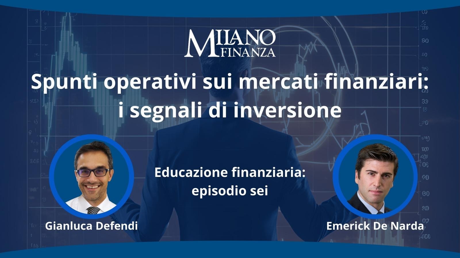 “Spunti operativi sui mercati finanziari: i segnali di inversione” con Emerick De Narda e Gianluca Defendi